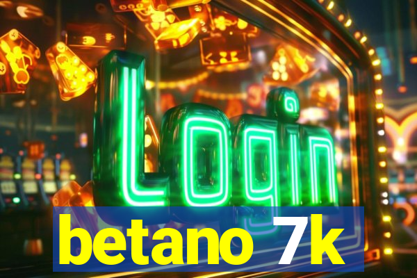 betano 7k